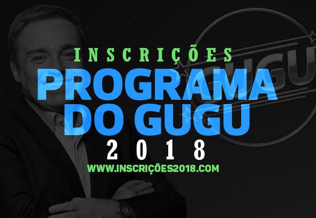 Inscrições Programa do Gugu 2018